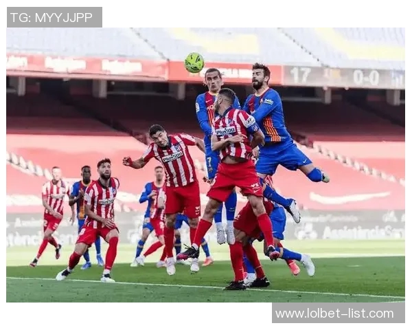 西甲激战：那不勒斯与马竞平局引发全场惊叹赛后分析精彩纷呈